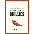 The Little Book of Chillies: A Pocket Guide to the Wonderful World of Chilli Peppers, Featuring Recipes, Trivia and More