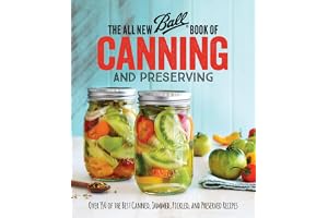 The All New Ball Book of Canning and Preserving: Over 350 of the Best Canned, Jammed, Pickled, and Preserved Recipes