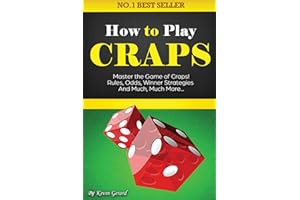 How to Play Craps: Master the Game of Craps. Rules, Odds, Winner Strategies and Much, Much More...…