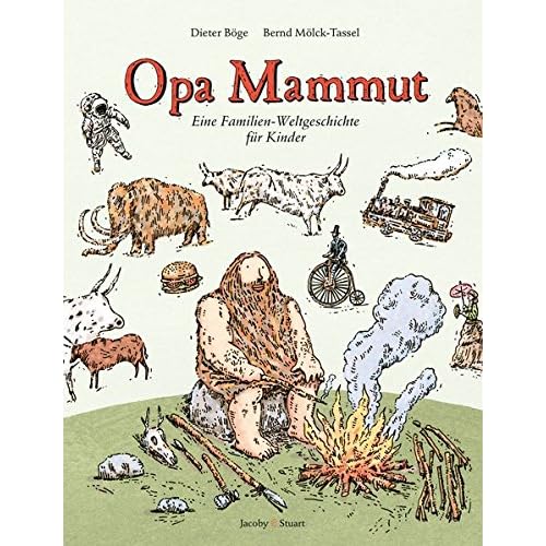 Opa Mammut: Eine Familien-Weltgeschichte für Kinder Opa Mammut: Eine Familien-Weltgeschichte für Kinder