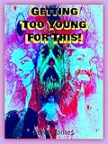 Image de Getting Too Young For This! (English Edition)