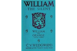William the Silent: William of Nassau, Prince of Orange, 1533-1584