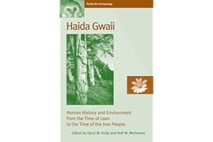 Haida Gwaii: Human History And Environment from the Time of Loon to the Time of the Iron People