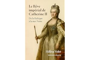 Le rêve impérial de Catherine II: De la Baltique à la mer Noire