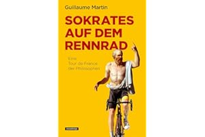 Sokrates auf dem Rennrad: Eine Tour de France der Philosophen