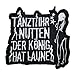Produktbild Bügel Aufnäher Tanzt Ihr Nutten der König hat Laune weiss