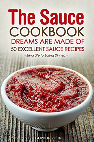 The Sauce Cookbook Dreams are Made of - 50 Excellent Sauce Recipes: Bring Life to Boring Dinners (English Edition) en ligne The Sauce Cookbook Dreams are Made of - 50 Excellent Sauce Recipes: Bring Life to Boring Dinners (English Edition) en ligne