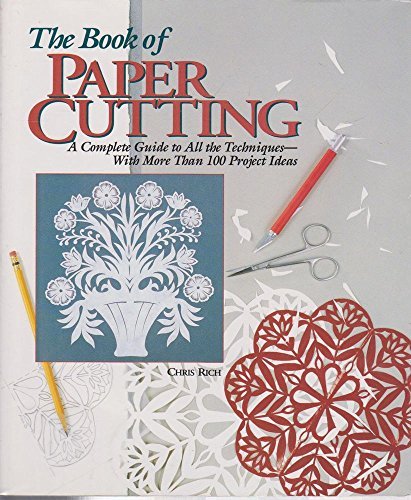 The Book of Paper Cutting: A Complete Guide to All the Techniques With More Than 100 Project Ideas livre