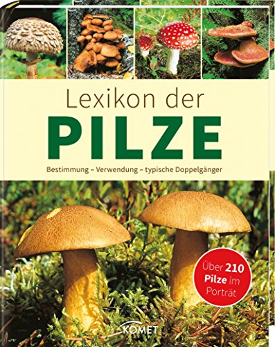 Download Lexikon der Pilze: Bestimmung, Verwendung, typische Doppelgänger - Über 210 Pilze im Porträt Download Lexikon der Pilze: Bestimmung, Verwendung, typische Doppelgänger - Über 210 Pilze im Porträt