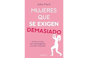 Mujeres que se exigen demasiado: Sal de la trampa de la autoexigencia y di adiós al burnout (No ficción)