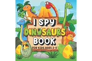 I Spy Dinosaur Book For Kids Ages 2-5: A Fun & Interactive Picture Guessing Game to Learn Counting Skills for Toddlers, Preschoolers, Kindergartners