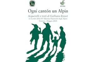 Ogni cantón un Alpin: Acquerelli e testi di Galliano Rosset in ricordo della 95^ Adunata Nazionale degli Alpini - Vicenza - Maggio 2024