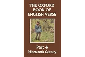 The Oxford Book of English Verse, Part 4: Nineteenth Century (Yesterday's Classics)