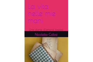 La vita nelle mie mani: Una storia d'amore tossico