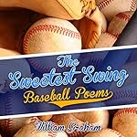 The Sweetest Swing: Baseball Poems