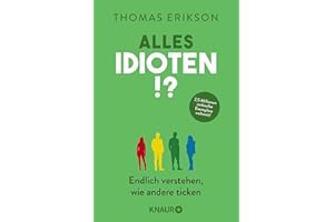 Alles Idioten!?: Endlich verstehen, wie andere ticken | Deutsche Ausgabe des New York Times Bestsellers »Surrounded by Idiots«