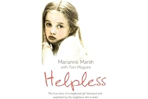HELPLESS: The true story of a neglected girl betrayed and exploited by the neighbour she trusted