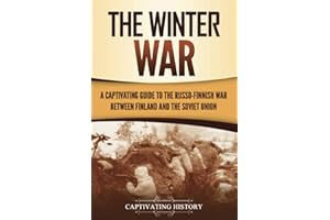 The Winter War: A Captivating Guide to the Russo-Finnish War between Finland and the Soviet Union (The Eastern Front)