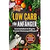 Low Carb für Anfänger: Das Low Carb Kochbuch inkl. 30 Tage Plan für optimale Fettverbrennung mit 99 Rezepten (Low Carb Rezepte, Rezepte ohne Kohlenhydrate, … Low Carb) (Food Experts Rezeptbücher 1)