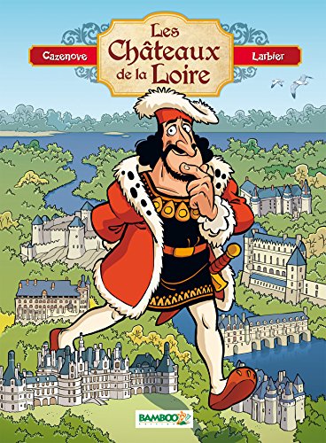 Les châteaux de la Loire - tome 1 by Christophe Cazenove, Philippe Larbier