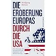 Die Eroberung Europas durch die USA: Eine Strategie der Destabilisierung, Eskalation und Militarisierung Eine Strategie der D