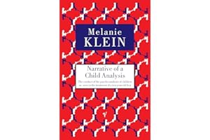 Narrative of a Child Analysis: The Conduct of the Psycho-analysis of Children as Seen in the Treatment of a Ten Year Old Boy