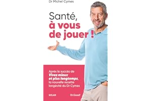Santé, à vous de jouer ! - Livre du Dr Michel Cymes : la nouvelle ordonnance santé du médecin préféré des Français - Conseils santé et bien-être: ... la nouvelle recette longévité du Dr Cymes