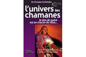 L'univers des chamanes : Le don de guérir est en chacun de nous...