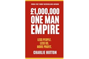 £1,000,000 One Man Empire: Less People. Less BS. More Profit