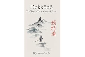Dokkodo. The Way for Those Who Walk Alone: The 21 Principles of Japanese Samurai Philosophy by Miyamoto Musashi with Illustrations