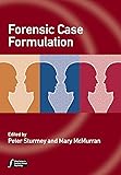 Forensic Case Formulation (Wiley Series in Forensic Clinical Psychology)