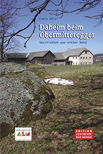 Daheim beim Obermitteregger: Geschichten aus erster Hand