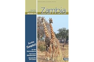 Reisen in Zambia: Zambia komplett: Alle Nationalparks, interessante Allradstrecken, wertvolle GPS-Daten. Ein Reisebegleiter für Natur und Abenteuer