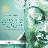 Anti-Stress-Yoga: Neue Übungen für mehr Gelassenheit - gelesen von Anna Trökes by Anna Trökes