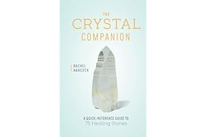 The Crystal Companion: A Quick-Reference Guide to 75 Healing Stones