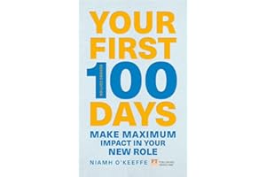Your First 100 Days: Make Maximum Impact in Your New Role [updated and Expanded]