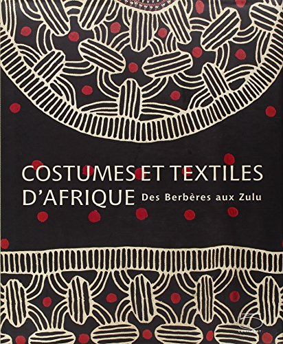 Download Costumes et textiles d'Afrique : Des Berbères aux Zulu Download Costumes et textiles d'Afrique : Des Berbères aux Zulu