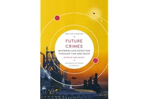 Future Crimes (British Library Science Fiction Classics): Mysteries and Detection through Time and Space: 18