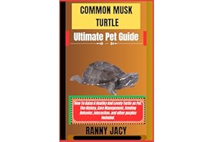 COMMON MUSK TURTLE Ultimate Pet Guide: How To Raise A Healthy And Lovely Turtle as Pet. The History, Care Management, Feeding Behavior, Interaction, ... purples included. (The Aquatic Chronicles)
