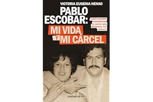 Pablo Escobar: mi vida y mi cárcel: ¿Quién querría convivir con el narco más peligroso del mundo?: 1 (BIOGRAFÍA Y MEMORIAS)