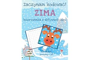 Zaczynam kodować! Zima - kolorowanka z aktywnościami: Dla dzieci powyżej 6 lat
