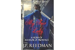My Fair Lady: A Story of Eleanor of Provence, Henry III's Lost Queen (Medieval Babes: Tales of Little-Known Ladies, Band 1)