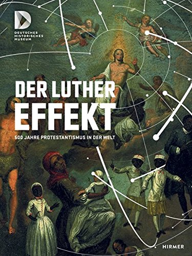 Download Der Luthereffekt: 500 Jahre Protestantismus in der Welt (Religion)