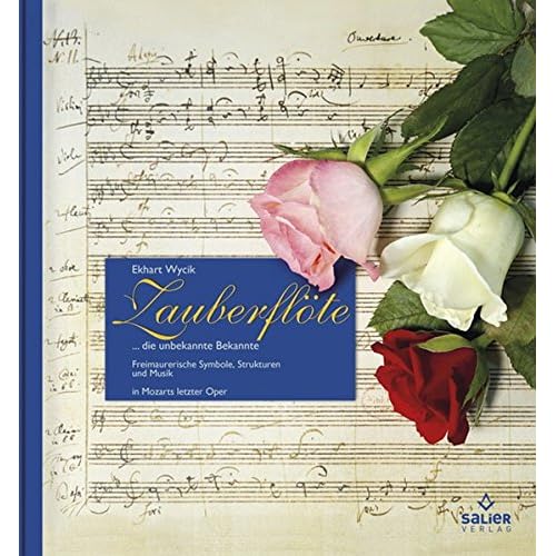 Zauberflöte: ... die unbekannte Bekannte. Freimaurerische Symbole, Struktur und Musik in Mozarts letzter Oper Zauberflöte: ... die unbekannte Bekannte. Freimaurerische Symbole, Struktur und Musik in Mozarts letzter Oper