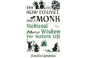 How to Live Like a Monk: Medieval Wisdom for Modern Life
