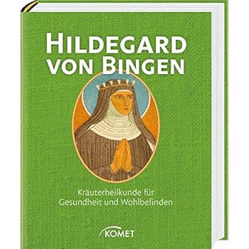 Hildegard von Bingen: Kräuterheilkunde für Gesundheit und Wohlbefinden Hildegard von Bingen: Kräuterheilkunde für Gesundheit und Wohlbefinden