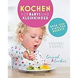 Neue Küche für Babys und Kleinkinder: Über 200 leckere Rezepte : Karmel ...