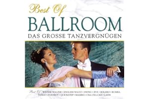 Best of Ballroom - Das große Tanzvergnügen - Musik zum Tanzen - Wiener Walzer; Swing; Jive; Bolero; Rumba; Tango; Mambo; Latin; Quickstep; Cha Cha Cha