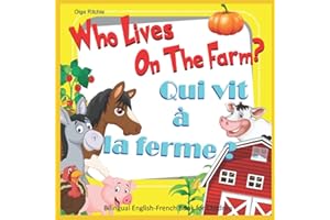 Who Lives On The Farm? Qui vit à la ferme ? Bilingual English-French Book for Children: Dual Language Book (Bilingual English-French Books For Children)