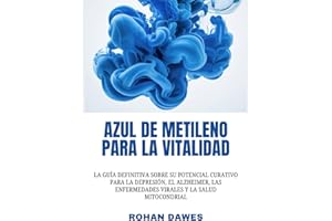 Azul de metileno para la vitalidad: La guía definitiva sobre su potencial curativo para la depresión, el Alzheimer, las enfermedades virales y la ... Mitochondria, Mind, and Body, Ancient Wisdom)